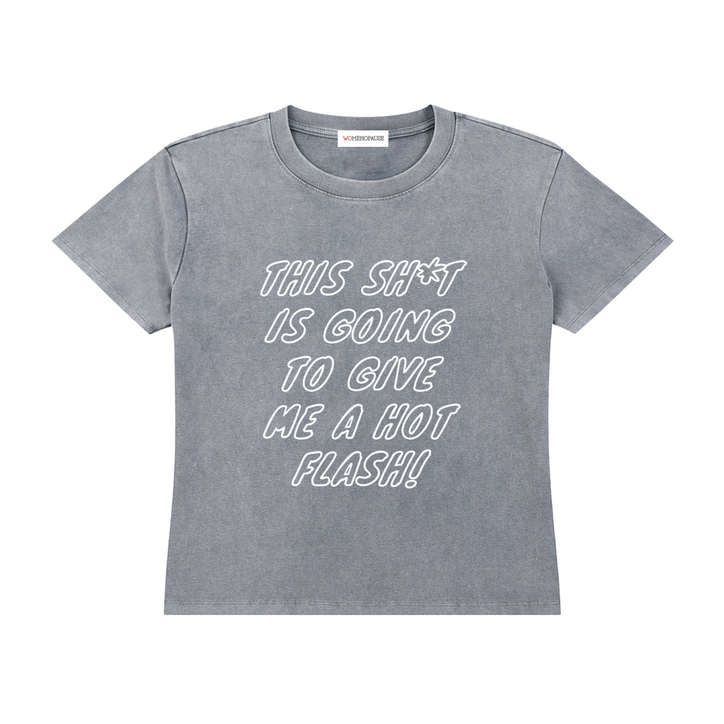 This Shit is Going to Give Me a Hot Flash vintage wash shirt